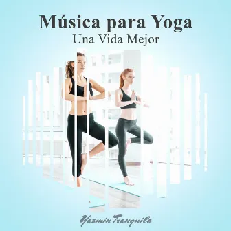 Música para Yoga (Una Vida Mejor) by Yazmin Tranquila