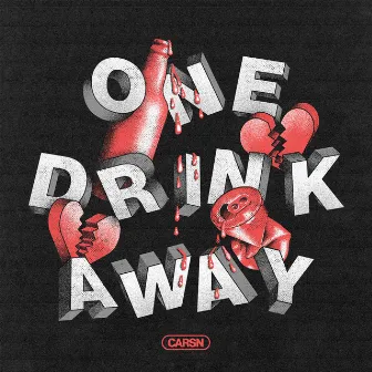 One Drink Away by CARSN