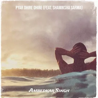 Pyar Dhire Dhire by Ambedkar Singh