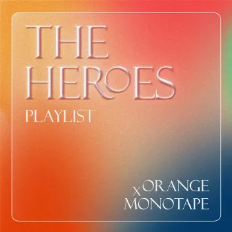 The Heroes Playlist by Monotape