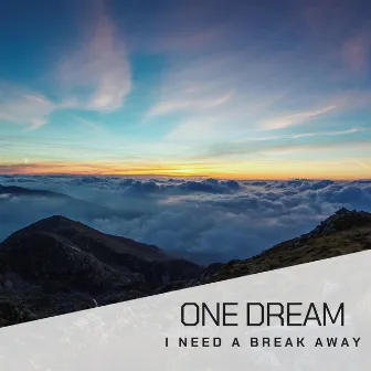 I Need a Break Away by One Dream