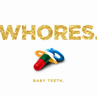 Baby Teeth by Whores