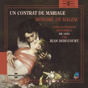 Honoré de Balzac : un contrat de mariage (Enregistrement historique de 1954) by Jean Debucourt