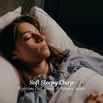 Soft Sleepy Chirp: Nighttime Chill Sounds of Nature's Insects by Ultimate Sleep Experience