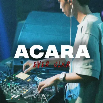 Acara by EVER SLKR