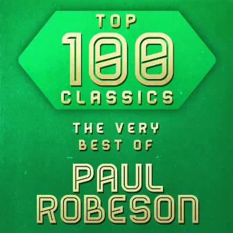 Top 100 Classics - The Very Best of Paul Robeson by Paul Robeson