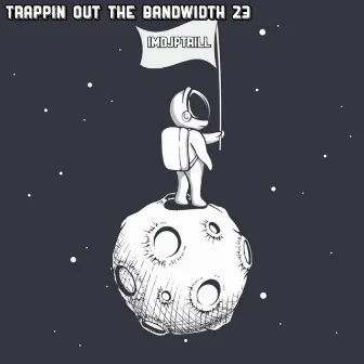 Trappin Out The Bandwidth 23 by ImDjPTrill Beats