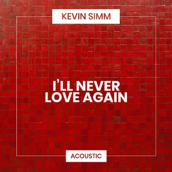 I'll Never Love Again (Acoustic) by Kevin Simm