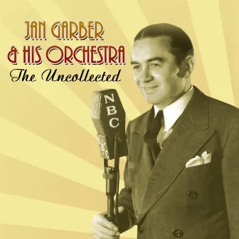 The Uncollected by Jan Garber & His Orchestra