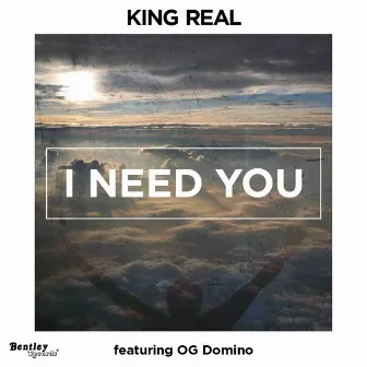 I Need You (feat. OG Domino) by King Real