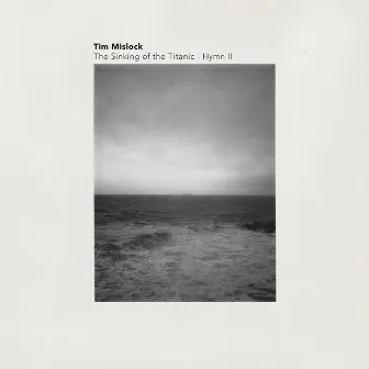 The Sinking of the Titanic - Hymn II by Tim Mislock