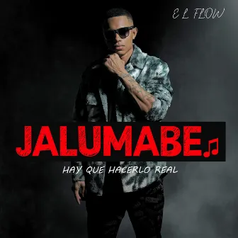 Hay Que Hacerlo Real by Jalumabe El Flow