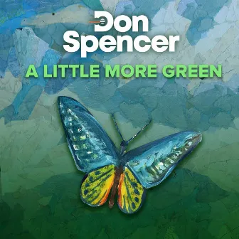 A Little More Green by Don Spencer