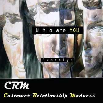 Who Are You Exactly? by CRM