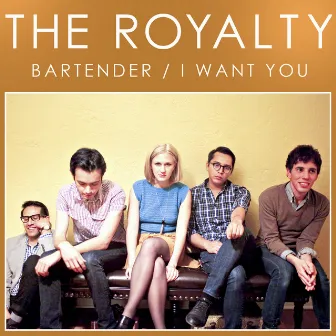 Bartender / I Want You by The Royalty