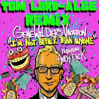 I'm Not Better Than Anyone (feat. Andy Dick) [Tom Lord-Alge Remix] by Tom Lord-Alge