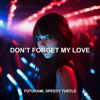 Don't Forget My Love (Sped Up) by SPEEDY TURTLE