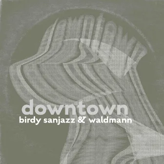 Downtown by BiRdy SanJazz