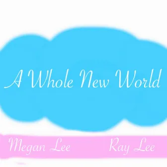 A Whole New World Aladdin Cover (feat. Raymond J Lee) - Single by Megan Lee