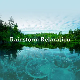 Rainstorm Relaxation by Rain, Hurricane & Thunder Storms Sounds