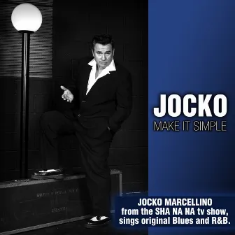 Make It Simple: Jocko Marcellino from the Sha Na Na TV Show Sings Original Blues and R&B by Jocko