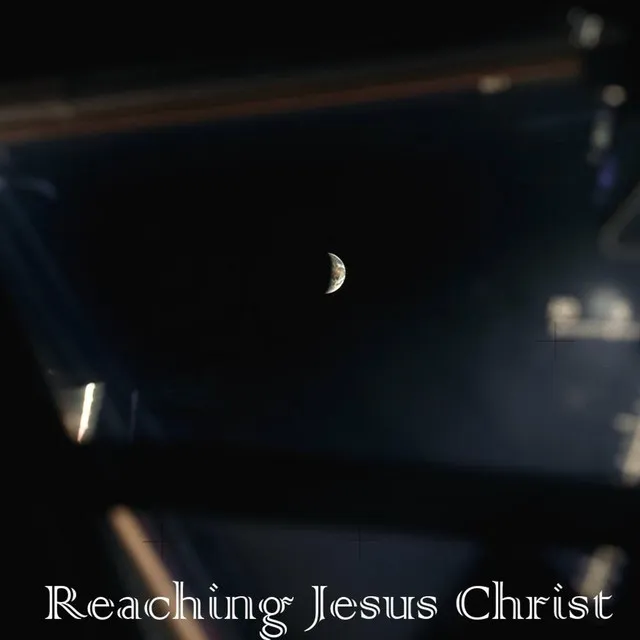 Reaching Jesus Christ