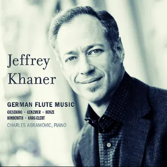 German Flute Music: Gieseking • Genzmer • Henze • Hindemith • Karg-Elert by Jeffrey Khaner