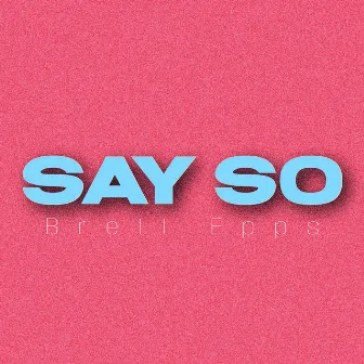 Say So by Brett Epps