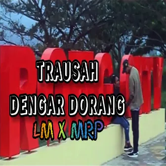 TRAUSAH DENGAR DORANG by LM