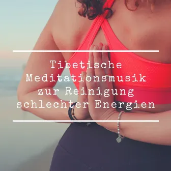 Tibetische Meditationsmusik zur Reinigung schlechter Energien by Beruhigende Musik Akademie