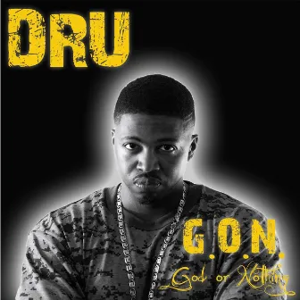 G.O.N. (God or Nothing) by Dru