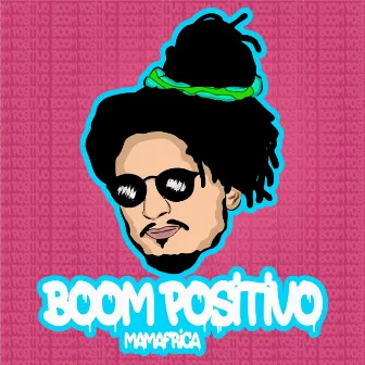 Boom Positivo by Mamafrica