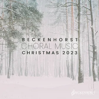 Beckenhorst Choral Music Christmas 2023 by Dan Forrest