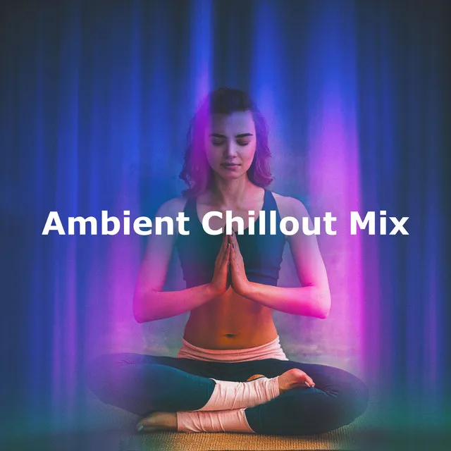 Ambient Chillout Mix