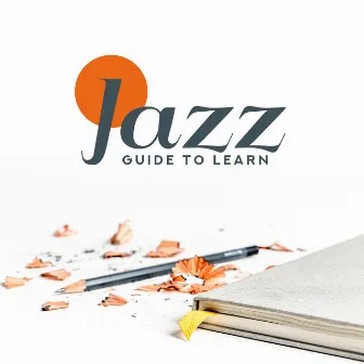 Jazz Guide to Learn: Best Instrumental Songs to Learn and Concentrate by Jazz for Study Music Academy