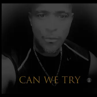 Can We Try by Savage Anc