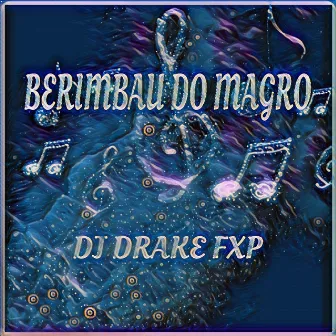 Berimbau do Magro by DJ DRAKE FXP