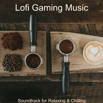 Soundtrack for Relaxing & Chilling by Lofi Gaming Music