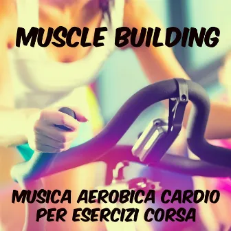 Muscle Building - Musica Aerobica Cardio per Esercizi e Corsa, Suoni Minimal Deep House Techno by Nordic Walking Sports Music Dj