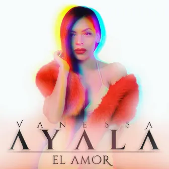 El Amor by Vanessa Ayala