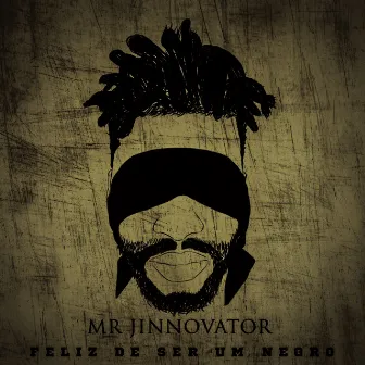 Feliz de Ser um Negro by MR JINNOVATOR