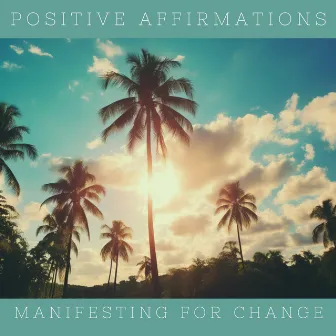 Positive Affirmations by Manifesting for Change