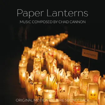 Paper Lanterns (Original Motion Picture Soundtrack) by Chad Cannon