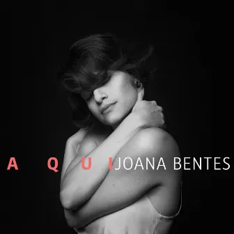 Aqui by Joana Bentes