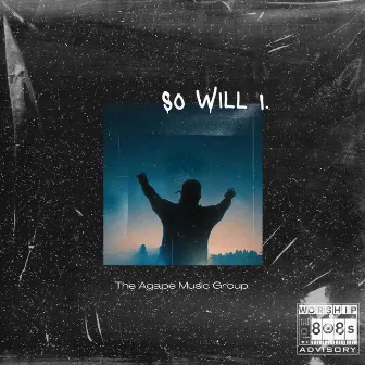 So Will I by The Agape Music Group