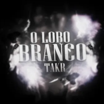 O Lobo Branco by Takr