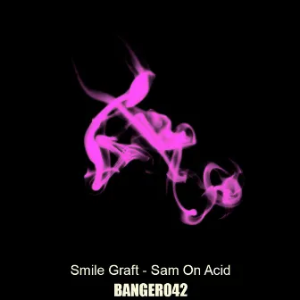 Sam On Acid by Smile Graft