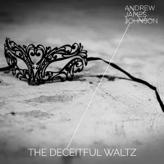 The Deceitful Waltz by Andrew James Johnson