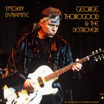 Smokin' Dynamite (Live 1994) by George Thorogood & The Destroyers