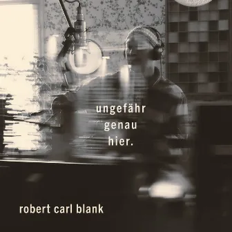 Ungefähr genau hier by Robert Carl Blank